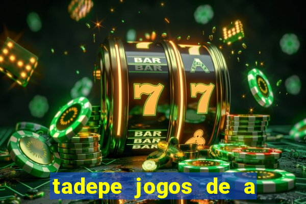 tadepe jogos de a  o